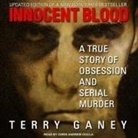 Terry Ganey, Chris Andrew Ciulla - Innocent Blood: A True Story of Obsession and Serial Murder (Audio book)