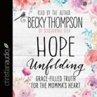 Becky Thompson, Becky Thompson - Hope Unfolding Lib/E: Grace-Filled Truth for the Momma's Heart (Audiolibro)
