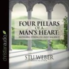 Stu Weber, Stu Weber - Four Pillars of a Man's Heart: Bringing Strength Into Balance (Audio book)