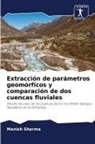 Manish Sharma - Extracción de parámetros geomórficos y comparación de dos cuencas fluviales