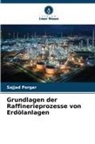 Sajjad Porgar - Grundlagen der Raffinerieprozesse von Erdölanlagen