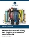 Ismail Baniadam - Wortschatzentwicklung bei Englischlernenden durch Musik