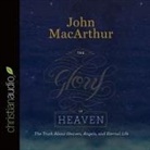 John Macarthur, John F. MacArthur, Tom Parks - Glory of Heaven Lib/E: The Truth about Heaven, Angels, and Eternal Life (Hörbuch)