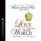 Watchman Nee, George W. Sarris, George W. Sarris - Love Not the World: A Prophetic Call to Holy Living (Audio book)