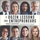 Tren Griffin, Steven Jay Cohen - A Dozen Lessons for Entrepreneurs Lib/E (Audio book)