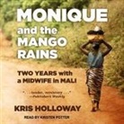 Kris Holloway, Kirsten Potter - Monique and the Mango Rains Lib/E: Two Years with a Midwife in Mali (Hörbuch)