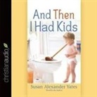 Susan Alexander Yates, Susan Alexander Yates - And Then I Had Kids Lib/E: Encouragement for Mothers of Young Children (Audio book)