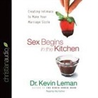 Kevin Leman, Kevin Leman - Sex Begins in the Kitchen Lib/E: Creating Intimacy to Make Your Marriage Sizzle (Audio book)