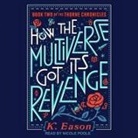 K. Eason, Nicole Poole - How the Multiverse Got Its Revenge (Hörbuch)