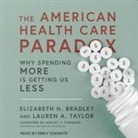 Elizabeth H. Bradley, Emily Durante - The American Health Care Paradox: Why Spending More Is Getting Us Less (Audio book)