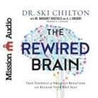 Ski Chilton, Margaret Rukstalis, P. J. Ochlan - Rewired Brain Lib/E: Free Yourself of Negative Behaviors and Release Your Best Self (Audio book)