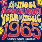 Andrew Grant Jackson, Peter Berkrot - 1965 Lib/E: The Most Revolutionary Year in Music (Hörbuch)