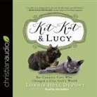 Lonnie Hull DuPont, Lonnie Hull DuPont - Kit Kat and Lucy Lib/E: The Country Cats Who Changed a City Girl's World (Audio book)