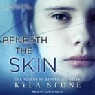 Kyla Stone, Caitlin Kelly - Beneath the Skin Lib/E (Audiolibro)