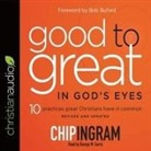 Chip Ingram, George W. Sarris, Chip Ingram - Good to Great in God's Eyes Lib/E: 10 Practices Great Christians Have in Common (Audio book)