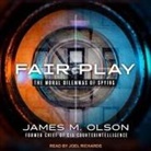 James M. Olson, Joel Richards - Fair Play: The Moral Dilemmas of Spying (Audio book)