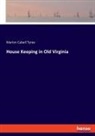 Marion Cabell Tyree - House Keeping in Old Virginia