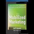 Jeff Hasen, Johnny Heller - Mobilized Marketing: How to Drive Sales, Engagement, and Loyalty Through Mobile Devices (Audio book)