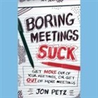 Jon Petz, L. J. Ganser - Boring Meetings Suck: Get More Out of Your Meetings, or Get Out of More Meetings (Audio book)