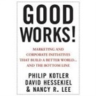 David Hessekiel, Philip Kotler, Nancy Lee - Good Works! Lib/E: Marketing and Corporate Initiatives That Build a Better World...and the Bottom Line (Hörbuch)