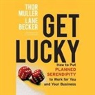Lane Becker, Thor Muller, Ax Norman - Get Lucky: How to Put Planned Serendipity to Work for You and Your Business (Audio book)