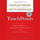Douglas Conant, Mette Norgaard, Karen Saltus - Touchpoints Lib/E: Creating Powerful Leadership Connections in the Smallest of Moments (Hörbuch)