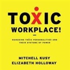 Elizabeth Holloway, Mitchell Kusy, Vanessa Hart - Toxic Workplace!: Managing Toxic Personalities and Their Systems of Power (Audio book)