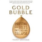 Yoni Jacobs, Norman Dietz - Gold Bubble: Profiting from Gold's Impending Collapse (Audio book)