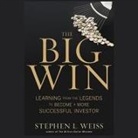 Stephen L. Weiss, Drew Birdseye - The Big Win Lib/E: Learning from the Legends to Become a More Successful Investor (Audio book)