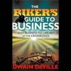 Dwain M. DeVille, Dwain Deville - The Biker's Guide to Business: When Business and Life Meet at the Crossroads (Audio book)