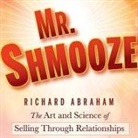 Richard Abraham, Peter Ganim - Mr. Shmooze Lib/E: The Art and Science of Selling Through Relationships (Audio book)