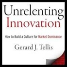 Gerard J. Tellis, Mark Whitten - Unrelenting Innovation Lib/E: How to Create a Culture for Market Dominance (Audio book)