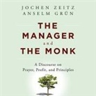 Grün Anselm, Jochen Zeitz, Mark Whitten - The Manager and the Monk Lib/E: A Discourse on Prayer, Profit, and Principles (Hörbuch)