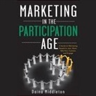 Daina Middleton, Daina Middleton - Marketing in the Participation Age Lib/E: A Guide to Motivating People to Join, Share, Take Part, Connect, and Engage (Audio book)