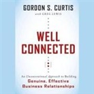 Gordon S. Curtis, Kris Koscheski - Well Connected: An Unconventional Approach to Building Genuine, Effective Business Relationships (Audio book)