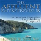 Patrick Snow, Pete Larkin - The Affluent Entrepreneur: 20 Proven Principles for Achieving Prosperity (Audio book)