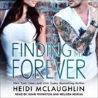 Heidi Mclaughlin, Melissa Moran, Adam Rivington - Finding My Forever Lib/E (Audio book)
