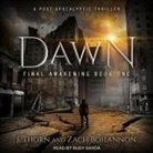 Zach Bohannon, J. Thorn, Rudy Sanda - Dawn Lib/E: Final Awakening Book One (a Post-Apocalyptic Thriller) (Audio book)