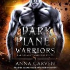 Anna Carven, Jillian Macie, Todd Mclaren - Dark Planet Warriors (Hörbuch)
