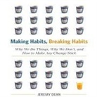 Jeremy Dean, Lloyd James, Sean Pratt - Making Habits, Breaking Habits Lib/E: Why We Do Things, Why We Don't, and How to Make Any Change Stick (Hörbuch)