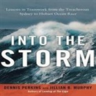Jillian B. Murphy, Dennis N. T. Perkins, Walter Dixon - Into the Storm Lib/E: Lessons in Teamwork from the Treacherous Sydney to Hobart Ocean Race (Audiolibro)