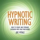 JOE VITALE, Graham Rowat - Hypnotic Writing Lib/E: How to Seduce and Persuade Customers with Only Your Words (Hörbuch)