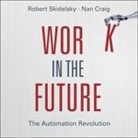Robert Skidelsky, Teri Schnaubelt, Robert Skidelsky - Work in the Future Lib/E: The Automation Revolution (Audio book)