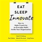 Scott D. Anthony, Andy Parker, Chris Sorensen - Eat, Sleep, Innovate Lib/E: How to Make Creativity an Everyday Habit Inside Your Organization (Hörbuch)