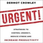 Dermot Crowley, Roger Clark - Urgent! Lib/E: Strategies to Control Urgency, Reduce Stress and Increase Productivity (Audio book)