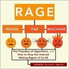 Robert Elliott Smith, Sean Pratt - Rage Inside the Machine Lib/E: The Prejudice of Algorithms, and How to Stop the Internet Making Bigots of Us All (Audiolibro)