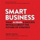 Ming Zeng, Neil Shah - Smart Business: What Alibaba's Success Reveals about the Future of Strategy (Audio book)