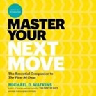 Michael D. Watkins, Sean Pratt - Master Your Next Move Lib/E: The Essential Companion to the First 90 Days (Hörbuch)