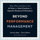 Jeremy Hope, Steve Player, Mike Chamberlain - Beyond Performance Management Lib/E: Why, When, and How to Use 40 Tools and Best Practices for Superior Business Performance (Hörbuch)