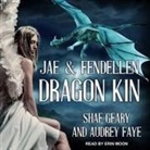 Audrey Faye, Shae Geary, Erin Moon - Dragon Kin: Jae & Fendellen (Livre audio)